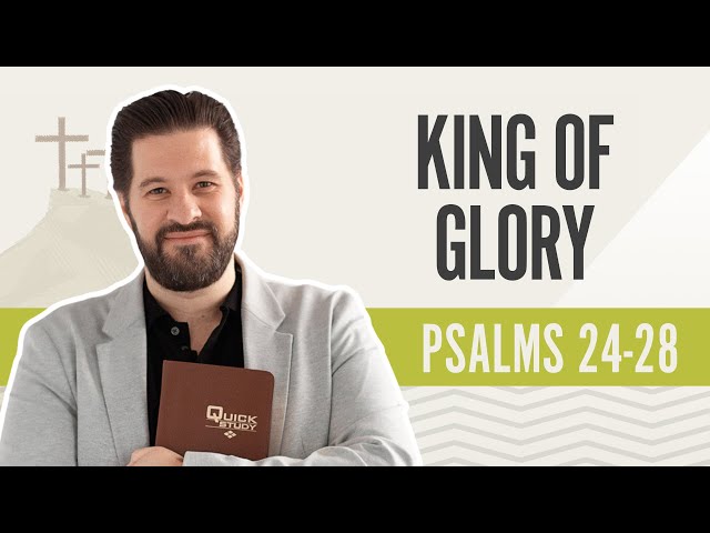 King of Glory | Psalms 24-28