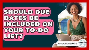 Should Due Dates Be Included On Your To-do List? - Work Life Balance Experts