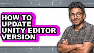 Details How to Update Unity Editor Version (only Way) Update