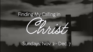 “Finding my calling in Christ” Wk.6 By Neal Pharr Main