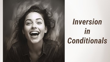 Unravel the Mystery of Inversion in Conditionals!