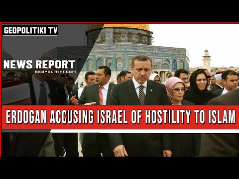 Erdogan vs everyone: “Israel is an enemy of Islam”