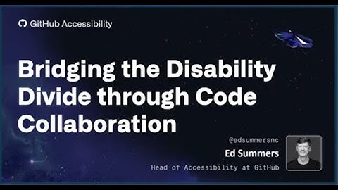 GitHub Accessibility: Bridging the Disability Divide through Code Collaboration - axe-con 2023