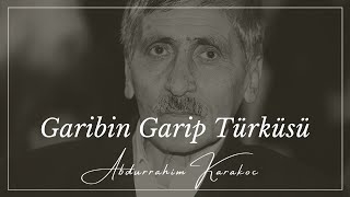 ABDURRAHİM KARAKOÇ|GARİBİN GARİP TÜRKÜSÜ (Şiirin Sesi) 🎼🎙🎧 Resimi