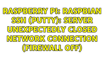 Raspberry Pi: Raspbian SSH (PuTTY): Server unexpectedly closed network connection (Firewall OFF)