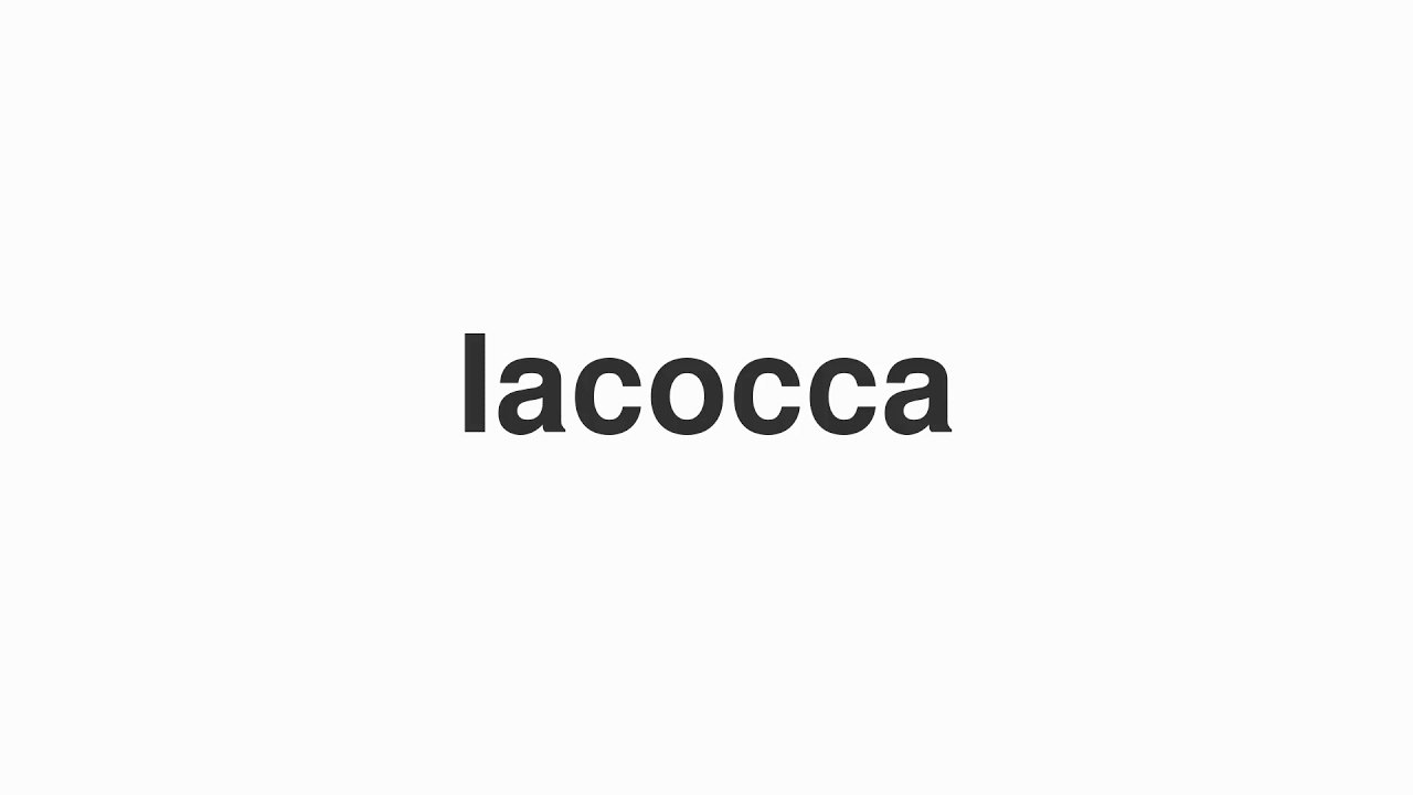 How to Pronounce "Iacocca"