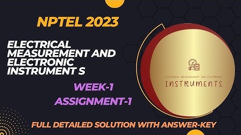 NPTEL 2023||ELECTRICAL MEASUREMENT AND ELECTRONIC INSTRUMENTS||WEEK-1(Quiz Answer-Key with solution)