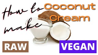 How to make fresh Coconut Cream! Super easy, quick, Raw Vegan