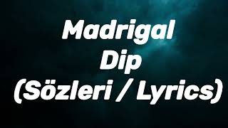 Madrigal - Dip (Sözleri / Lyrics)
