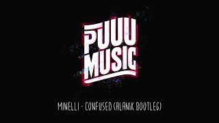 Minelli - Confused (Alanik Bootleg)