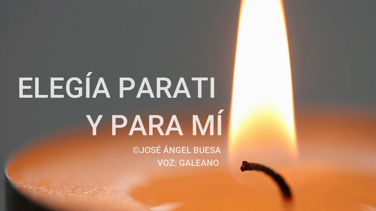 ELEGÍA PARA TI Y PARA MÍ | JOSÉ ANGEL BUESA | POEMAS DE AMOR - YouTube