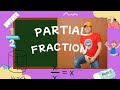 INTEGRAL CALCULUS: PARTIAL FRACTION