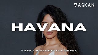 Camila Cabello - Havana (Vaskan Hardstyle Remix)