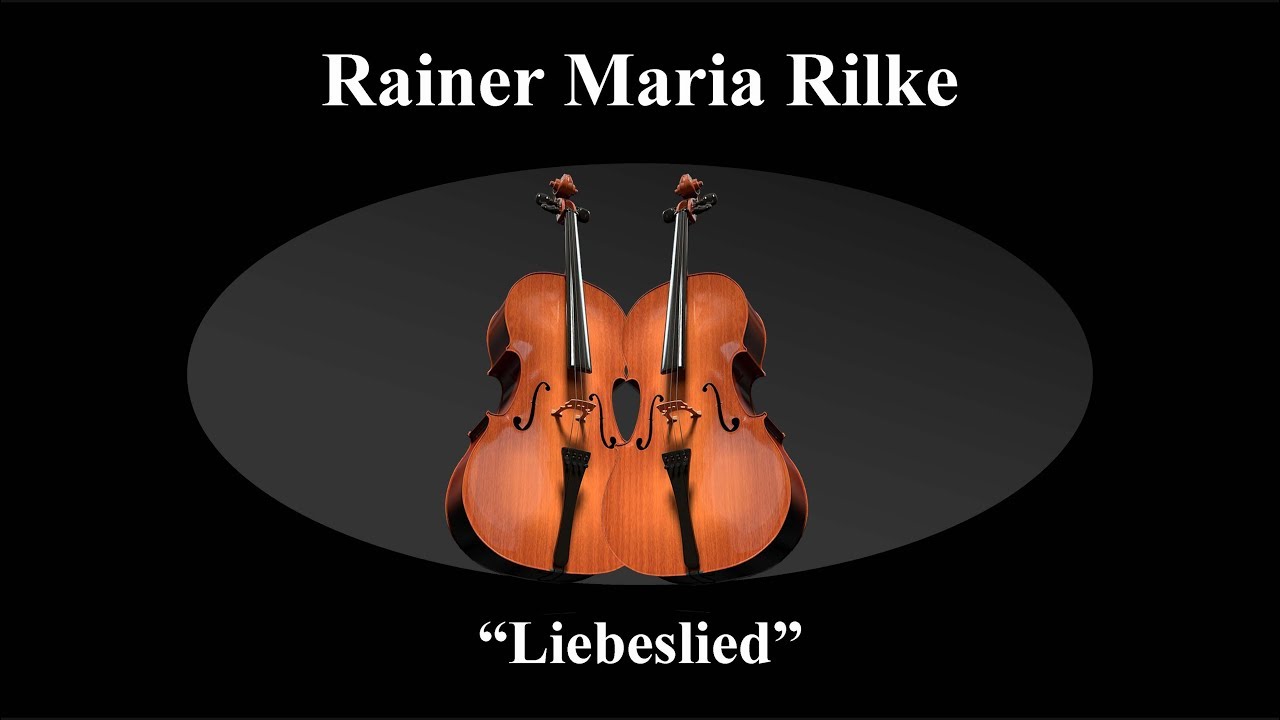 Rainer Maria Rilke Liebeslied Rainer Maria Rilke „Liebeslied“ - YouTube