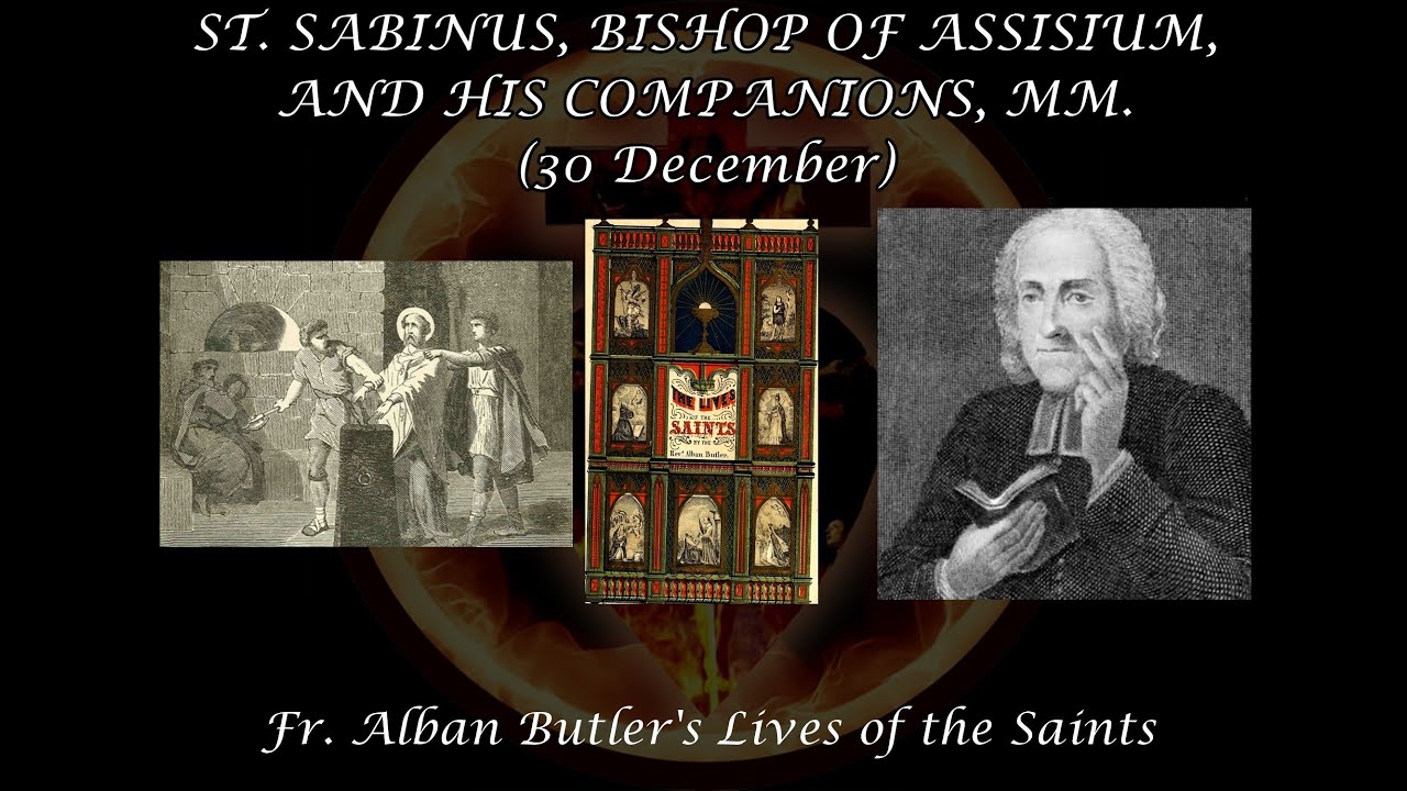 St. Sabinus, Bishop & his Companions, Martyrs (30 December): Butler's Lives of the Saints