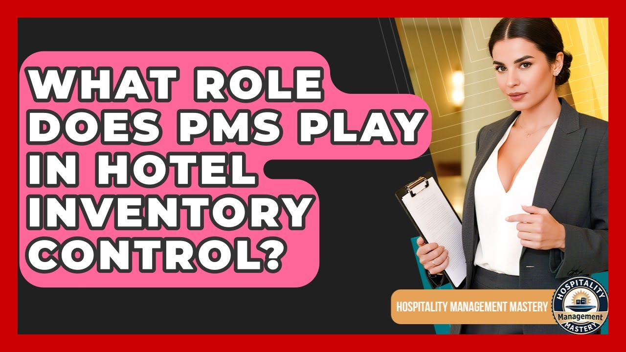What Role Does PMS Play In Hotel Inventory Control? - Hospitality Management Mastery