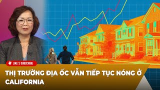 Thời Sự Thế Giới P2 (05-27-24) Thị trường địa ốc vẫn tiếp tục nóng ở California