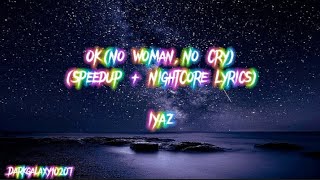 Iyaz - Ok(No Woman, No Cry) (SpeedUp + NightCore Lyrics)