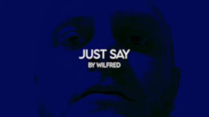Wilfred - Just Say