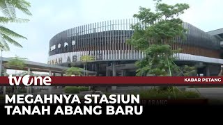 Penampakan Wajah Baru Stasiun Tanah Abang | tvOne