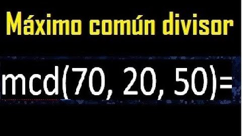 mcd de 70 20 50 , maximo comun divisor de varios numeros , ejemplos resueltos
