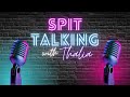 WELCOME TO SPIT TALKING WITH THALIA!!