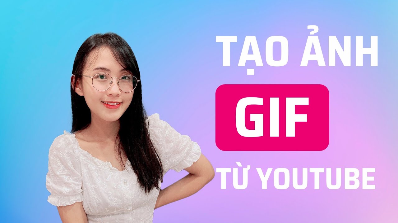 Hướng Dẫn Tạo Nhanh Ảnh Gif Từ Video Youtube Bất Kỳ - Youtube