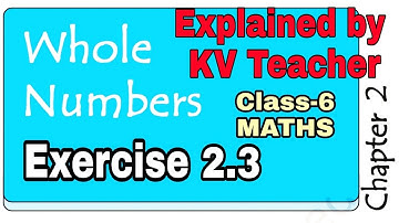 Exercise 2.3 / Class-6 Maths Chapter 2 Whole Numbers / Explained by Kendriya Vidyalaya Teacher