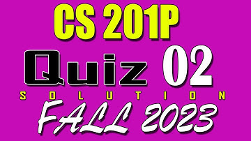 CS201P Quiz 2 Solution 2023 | CS201P Quiz 2 Solved Fall 2023