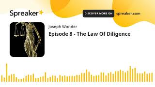 Episode 8 - The Law Of Diligence (made with Spreaker)