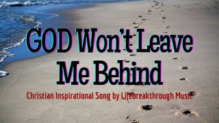 Video thumbnail of "You Won't Leave Me Behind | Christian Inspirational Song | Lifebreakthrough Music"