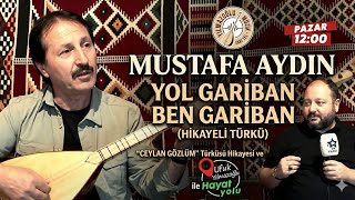 Mustafa Aydın - Yol Gariban Ben Gariban (Hikayeli Türkü)