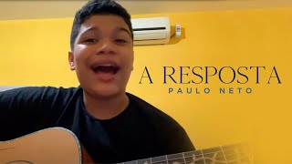 Video thumbnail of "Paulo Neto - A Resposta (Cover)"