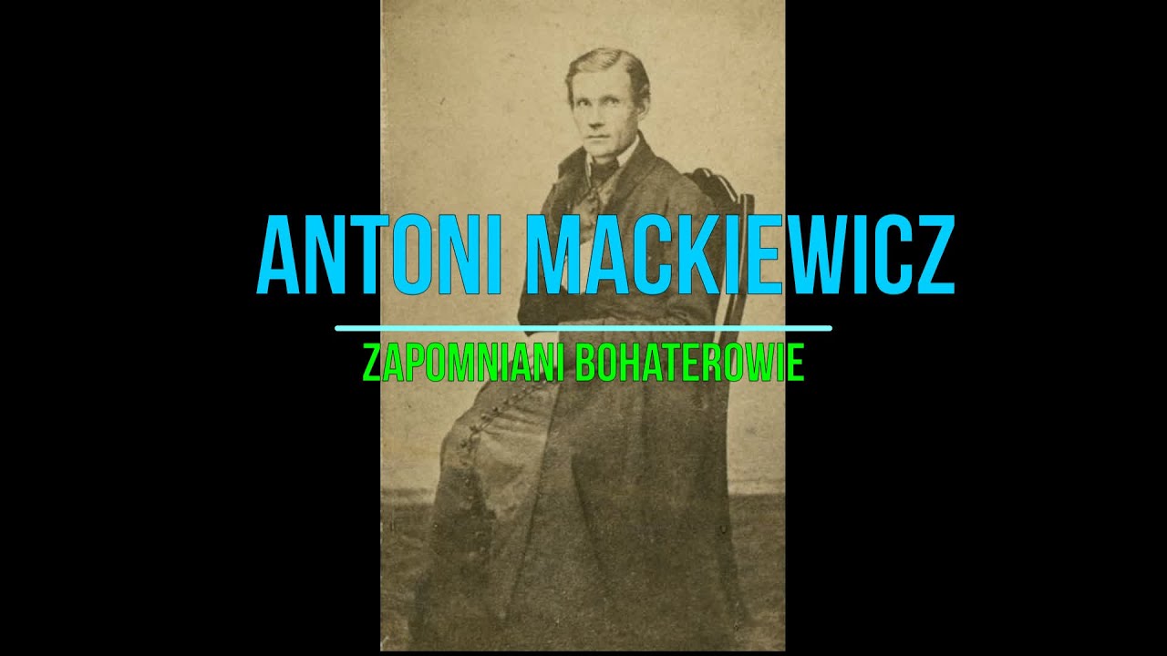 Antoni Mackiewicz powstaniec styczniowy YouTube