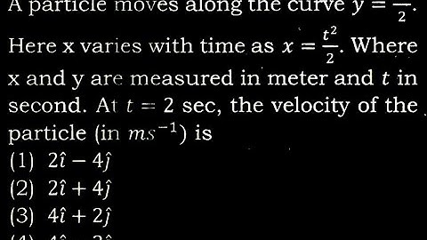 TS 1 Q6 A particle moves along the curve y = 𝑥^2/2. Here x varies with time as x = 𝑡^2/2. Where