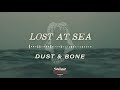 Lost At Sea - Dust &amp; Bone (Official Stream Video)
