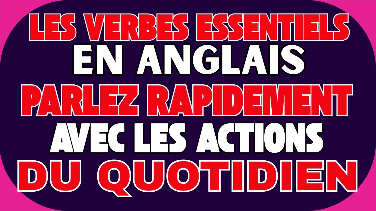 🔥 Les Verbes Essentiels en Anglais | Parlez Rapidement avec les Actions du Quotidien 🚀