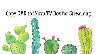 Copy DVD to iNova TV Box for Streaming screenshot 4