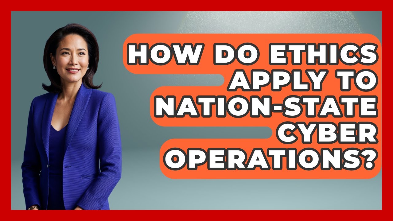 How Do Ethics Apply To Nation-state Cyber Operations? - Moral Politics Experts