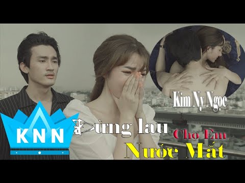 Đừng Lau Nước Mắt Cho Em (Official Mv )I Kim Ny Ngọc I Don't wipe my tears