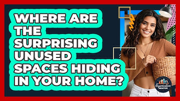 Where Are The Surprising Unused Spaces Hiding In Your Home? - Your Organization Mentor