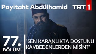 "Are you one of those who lost your friends in the dark?" I Payitaht Abdülhamid Episode 77