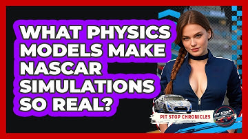 What Physics Models Make NASCAR Simulations So Real? - Pit Stop Chronicles