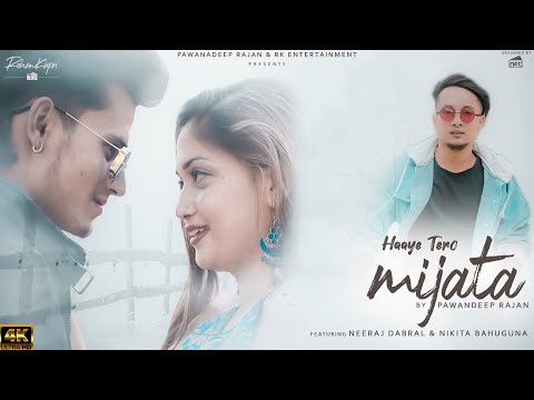 हाय तेरो मिजाता || Pawandeep Rajan || full Video || Neeraj Dabral || Nikita Bhauguna||  2021