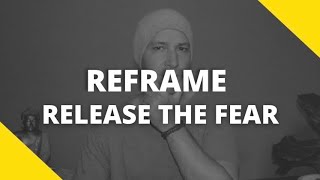 Release The Fear FOR GOOD! / Emotional Reframing For Fear And Anxiety