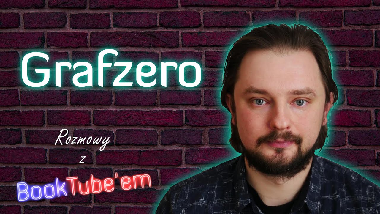 Rozmowy z Booktube'em #6 @Grafzero