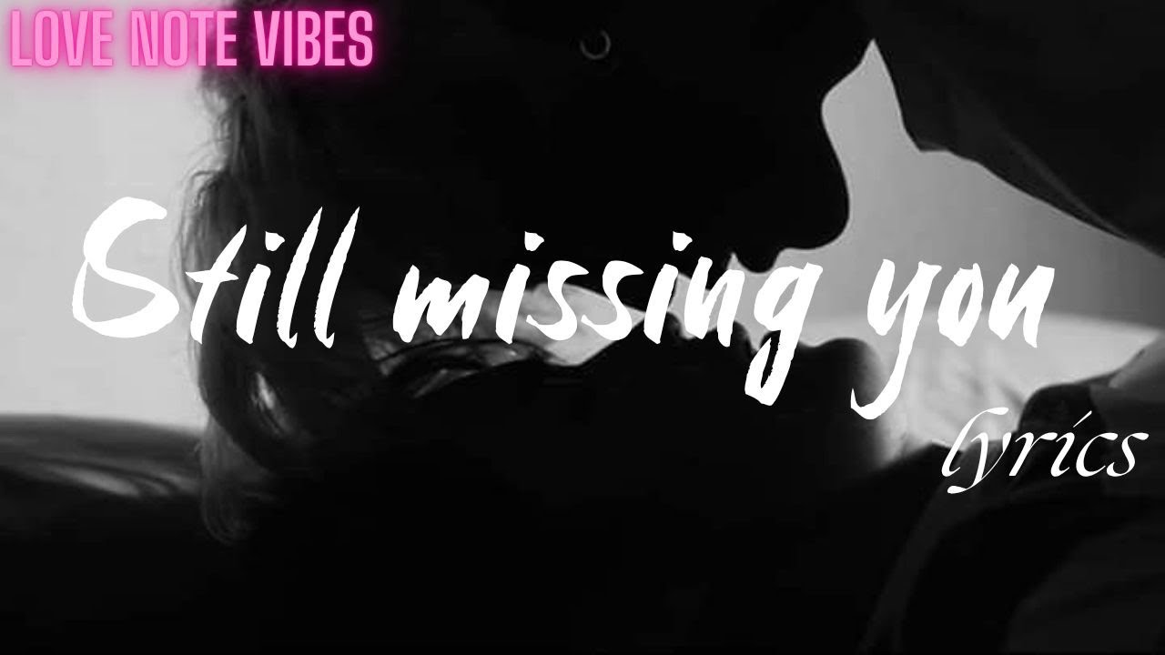 Still Missing You Lyrics | Emotional Love Song by Love Note Vibes
