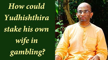 How could Yudhishthira stake his own wife in gambling?