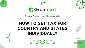 how to set tax for country and states individually in Grenmart – Organic & Grocery Laravel eCommerce