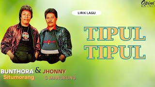 Bunthora Situmorang  & Jhonny S Manurung - Tipul Tipul (Video Lirik)